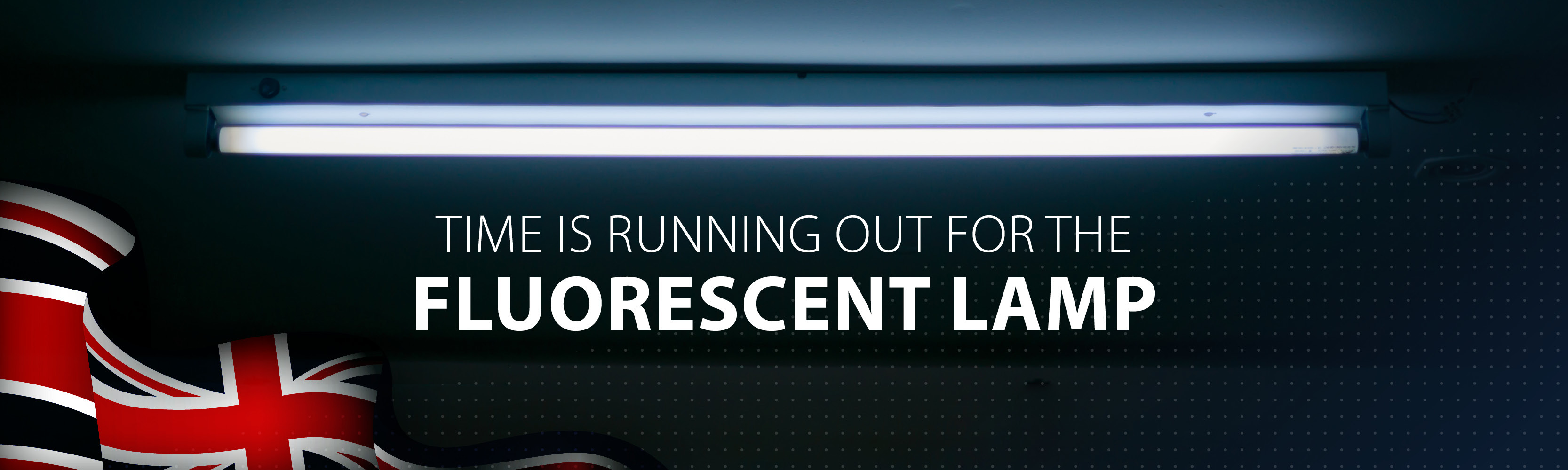 Time is running out for the fluorescent lamp in the UK
